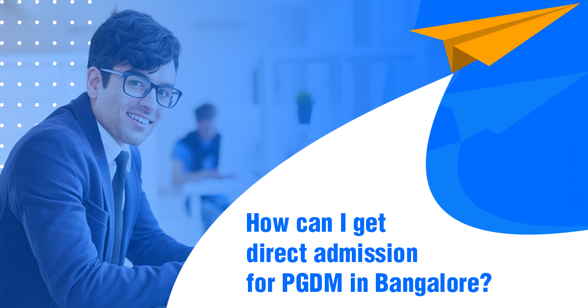 How can I get direct admission for PGDM in Bangalore?
